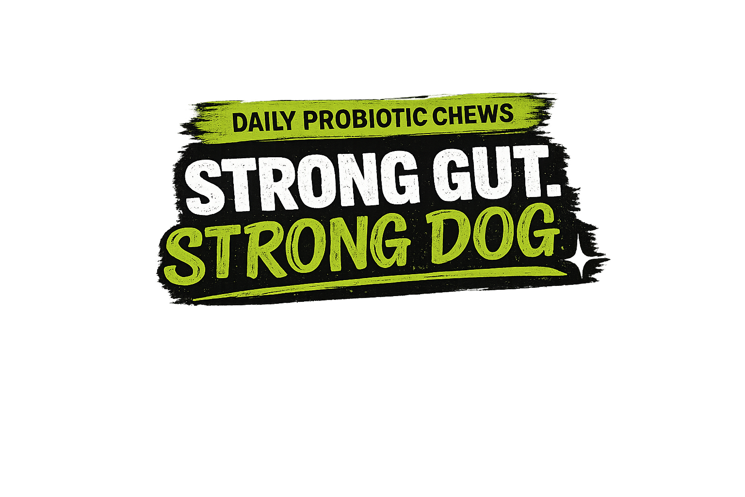 Daily Probiotic Chews - Strong Gut. Strong Dog.